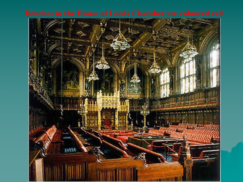 .  Benches in the House of Lords Chamber are coloured red